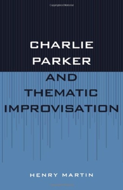 Charlie Parker and Thematic Improvisation, Hardback Book