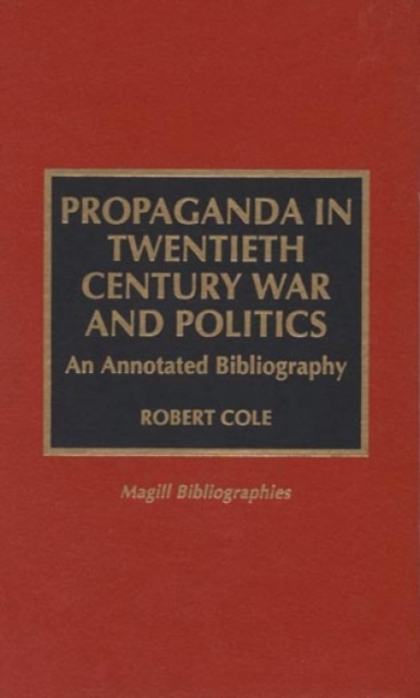 Propaganda in Twentieth Century War and Politics : An Annotated Bibliography, Hardback Book