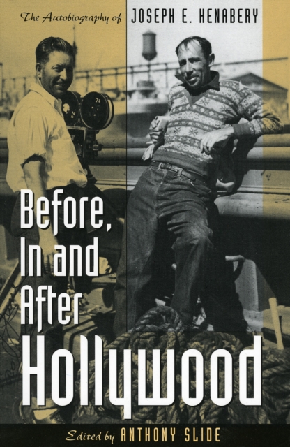Before, In and After Hollywood : The Life of Joseph E. Henabery, Hardback Book