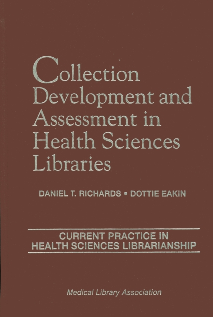 Collection Development and Assessment in Health Sciences Libraries : Current Practice in Health Sciences Librarianship, Hardback Book