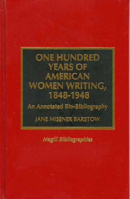 One Hundred Years of American Women Writing, 1848-1948 : An Annotated Bio-Bibliography, Hardback Book