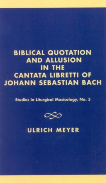 Biblical Quotation and Allusion in the Cantata Libretti of Johann Sebastian Bach, Hardback Book