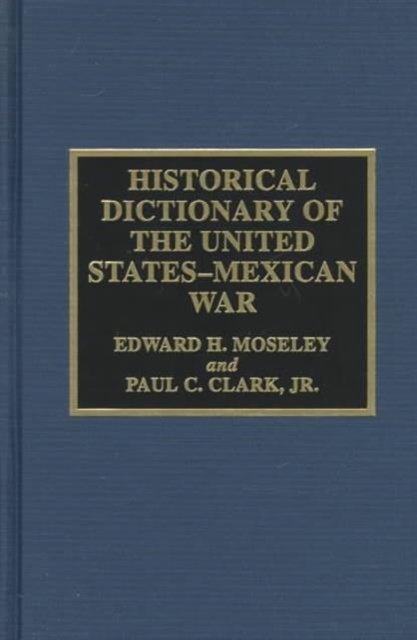 Historical Dictionary of the United States-Mexican War, Hardback Book