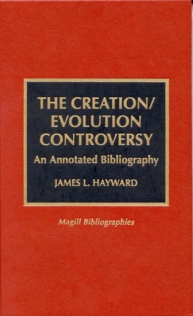The Creation/Evolution Controversy : An Annotated Bibliography, Hardback Book