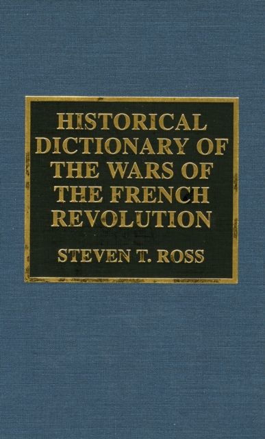 Historical Dictionary of the Wars of the French Revolution, Hardback Book