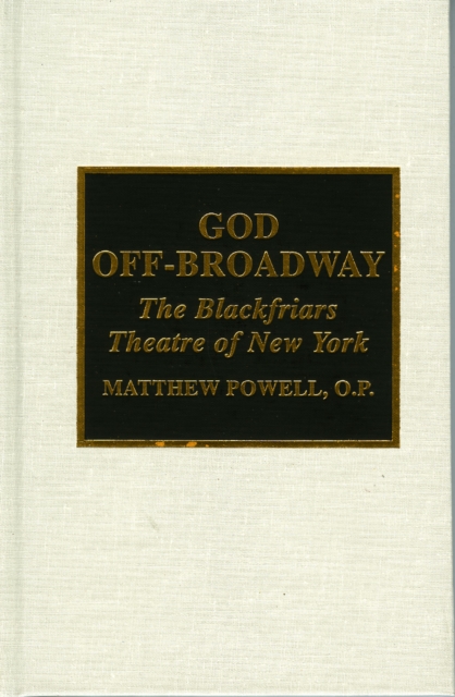God Off-Broadway : The Blackfriars Theatre of New York, Hardback Book