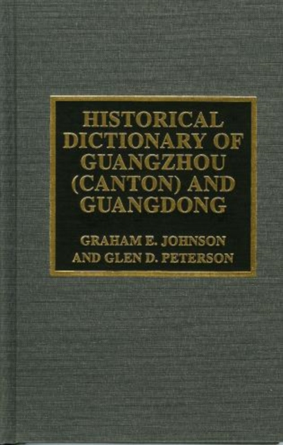 Historical Dictionary of Guangzhou (Canton) and Guangdong, Hardback Book