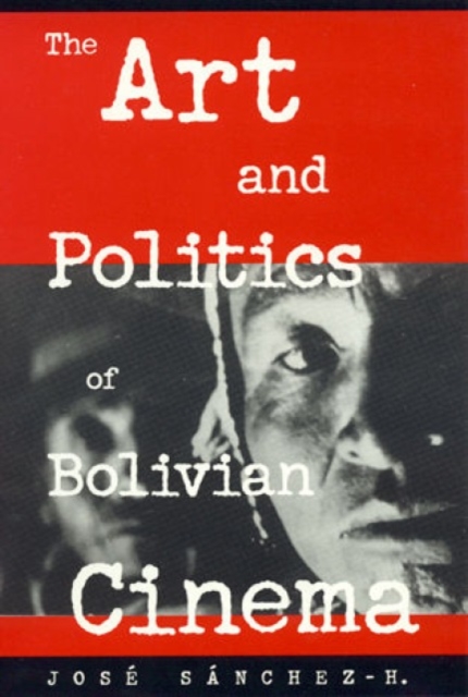 The Art and Politics of Bolivian Cinema, Hardback Book