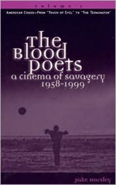 The Blood Poets : A Cinema Of Savagery, 1958-1999, Hardback Book