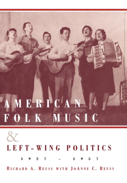 American Folk Music and Left-Wing Politics, 1927-1957, Hardback Book