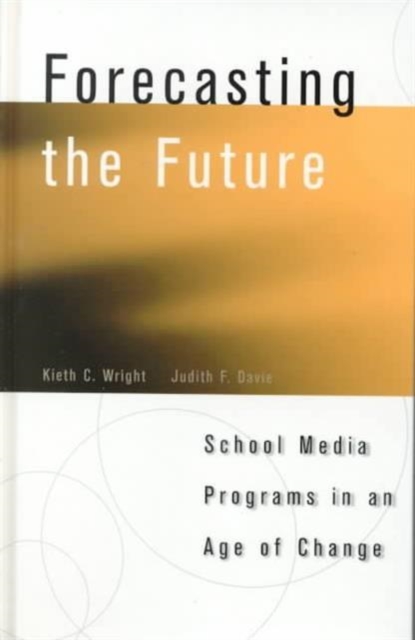 Forecasting the Future : School Media Programs in an Age of Change, Hardback Book
