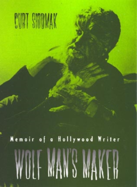 Wolf Man's Maker : Memoir of a Hollywood Writer, Hardback Book