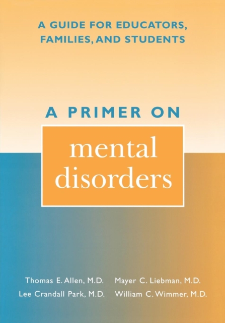 A Primer on Mental Disorders : A Guide for Educators, Families, and Students, Paperback / softback Book