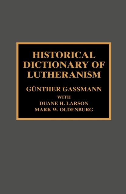 Historical Dictionary of Lutheranism, Hardback Book