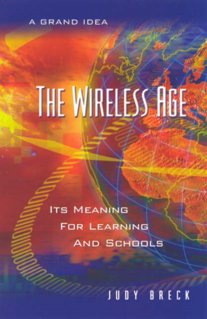 The Wireless Age : Its Meaning for Learning and Schools, Hardback Book
