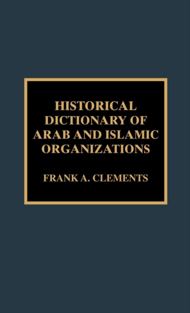 Historical Dictionary of Arab and Islamic Organizations, Hardback Book