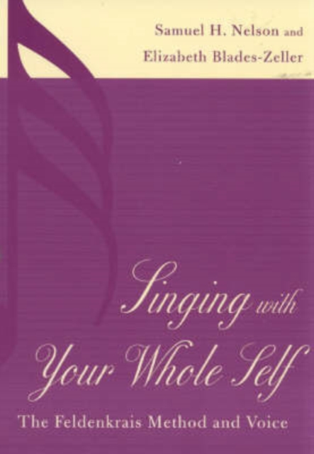Singing with Your Whole Self : The Feldenkrais Method and Voice, Paperback / softback Book