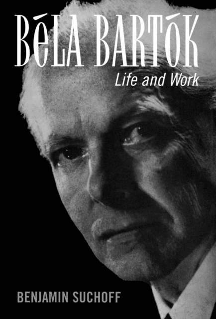 Bela Bartok : Life and Work, Hardback Book