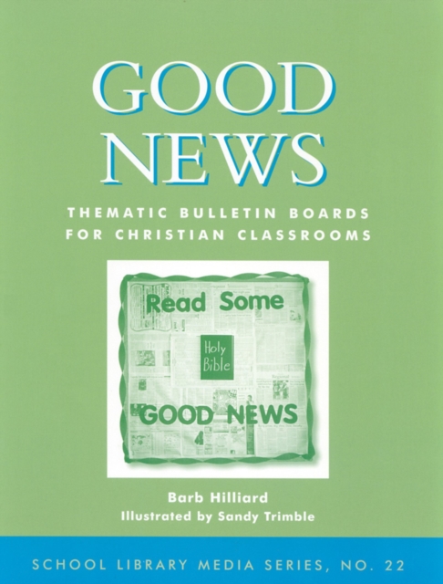 Good News : Thematic Bulletin Boards for Christian Classrooms, Paperback / softback Book