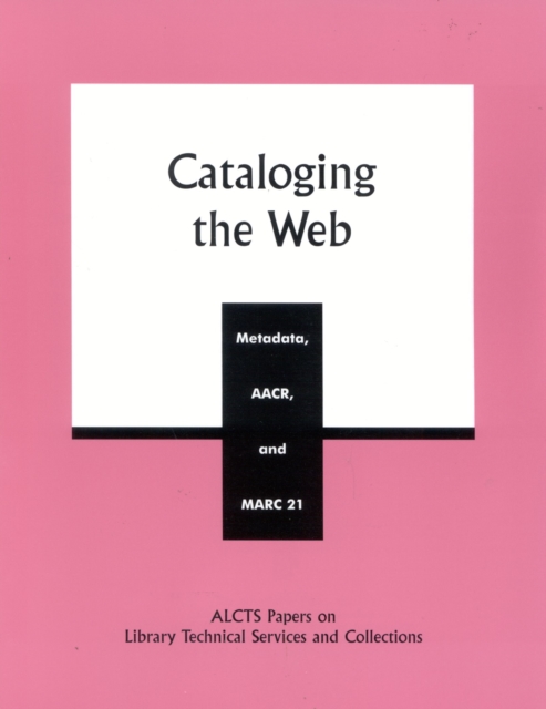Cataloging the Web : Metadata, AACR, and MARC 21, Paperback / softback Book