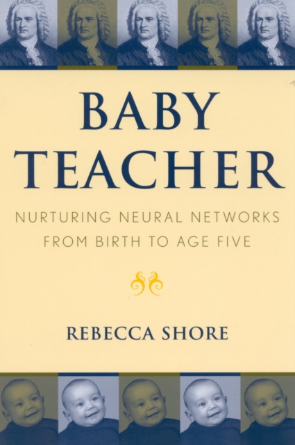 Baby Teacher : Nurturing Neural Networks From Birth to Age Five, Paperback / softback Book