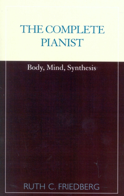 The Complete Pianist : Body, Mind, Synthesis, Paperback / softback Book