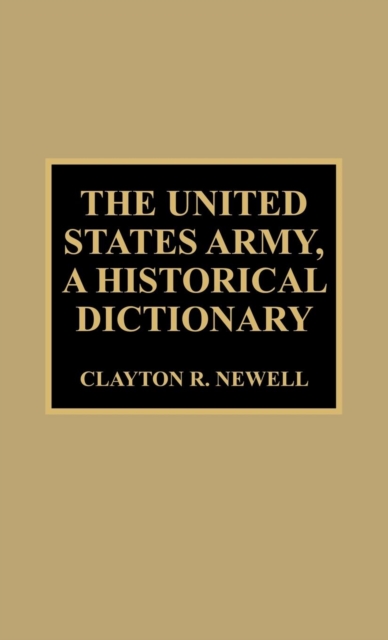 The United States Army, A Historical Dictionary, Hardback Book