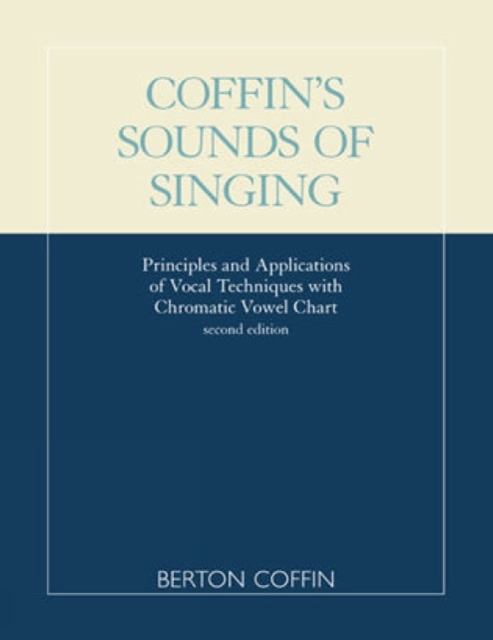 Coffin's Sounds of Singing : Principles and Applications of Vocal Techniques with Chromatic Vowel Chart, Paperback / softback Book