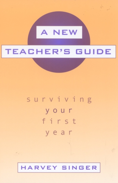 A New Teacher's Guide : Surviving Your First Year, Paperback / softback Book