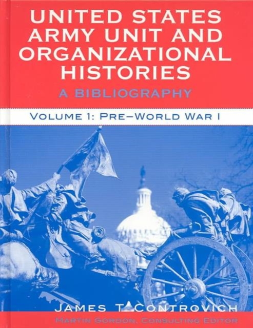 United States Army Unit and Organizational Histories : A Bibliography, Volumes I and II, Hardback Book