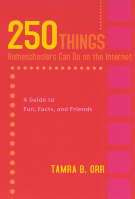 250 Things Homeschoolers Can Do On the Internet : A Guide to Fun, Facts, and Friends, Paperback / softback Book