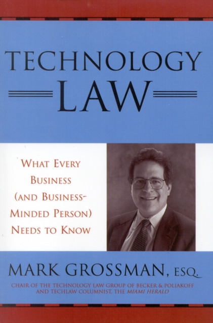 Technology Law : What Every Business (And Business-Minded Person) Needs to Know, Paperback / softback Book