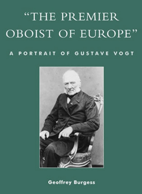 'The Premier Oboist of Europe' : A Portrait of Gustave Vogt, Hardback Book