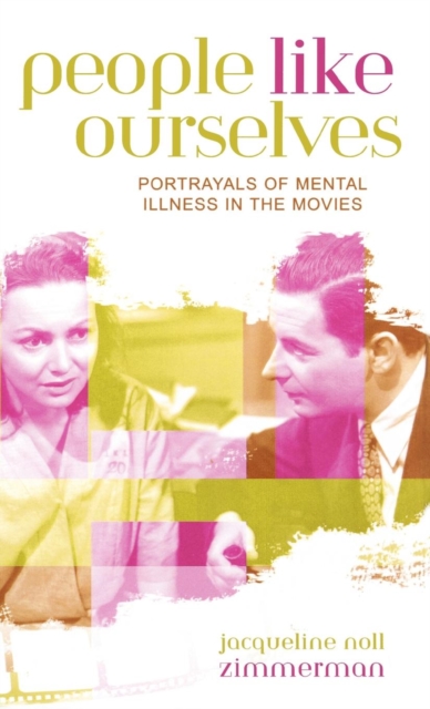 People Like Ourselves : Portrayals of Mental Illness in the Movies, Hardback Book
