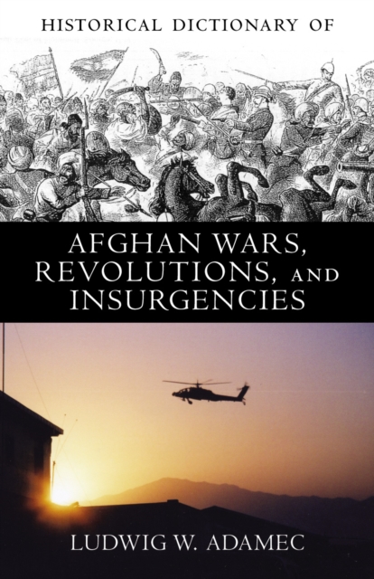 Historical Dictionary of Afghan Wars, Revolutions and Insurgencies, Hardback Book