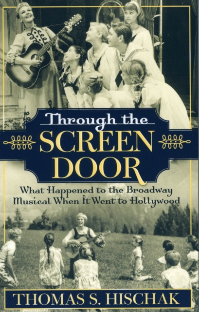 Through the Screen Door : What Happened to the Broadway Musical When it Went to Hollywood, Paperback / softback Book