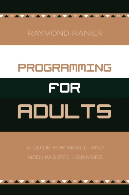 Programming for Adults : A Guide for Small- and Medium-Sized Libraries, Paperback / softback Book