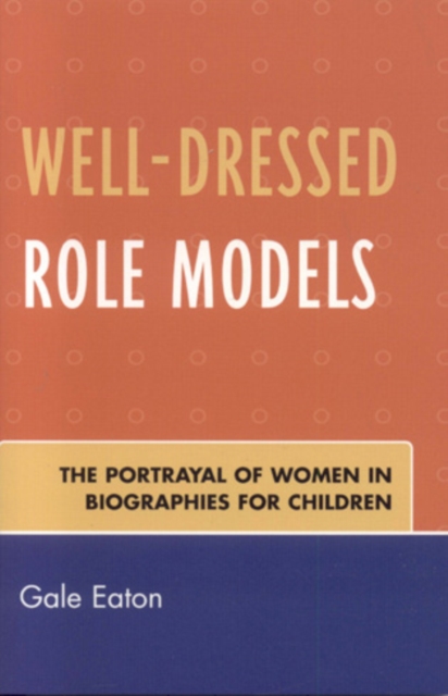 Well-Dressed Role Models : The Portrayal of Women in Biographies for Children, Paperback / softback Book