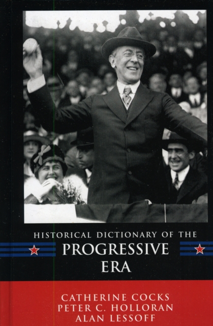 Historical Dictionary of the Progressive Era, Hardback Book
