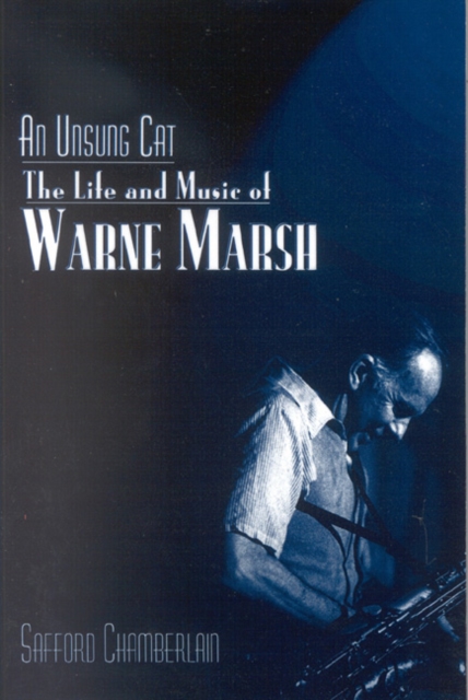 An Unsung Cat : The Life and Music of Warne Marsh, Paperback / softback Book