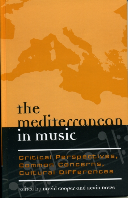 The Mediterranean in Music : Critical Perspectives, Common Concerns, Cultural Differences, Hardback Book