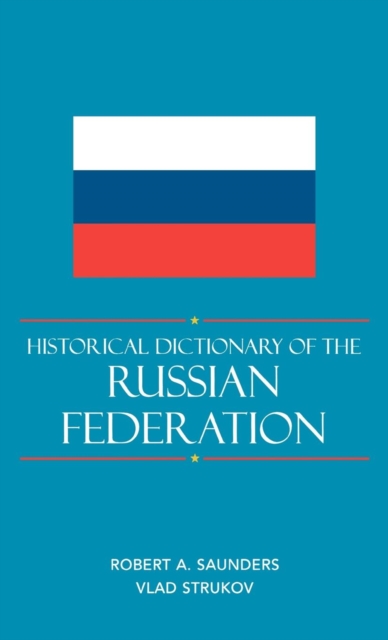 Historical Dictionary of the Russian Federation, Hardback Book