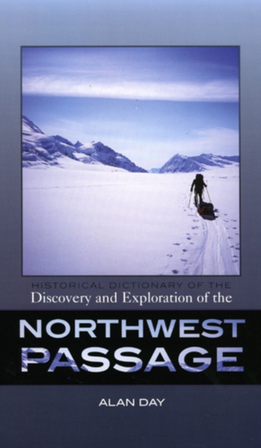 Historical Dictionary of the Discovery and Exploration of the Northwest Passage, Hardback Book
