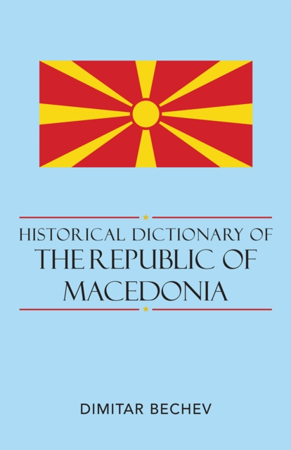 Historical Dictionary of the Republic of Macedonia, Hardback Book