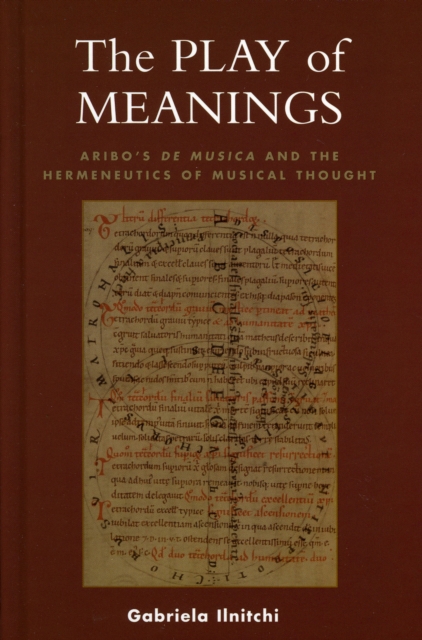 The Play of Meanings : Aribo's De musica and the Hermeneutics of Musical Thought, Hardback Book