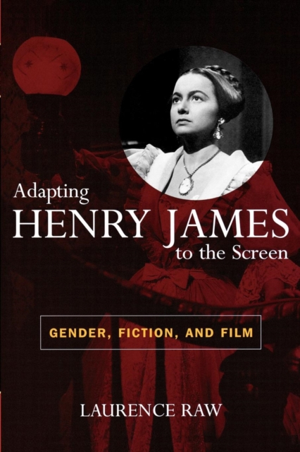 Adapting Henry James to the Screen : Gender, Fiction, and Film, Paperback / softback Book