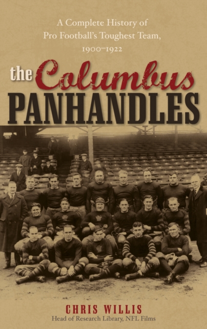 The Columbus Panhandles : A Complete History of Pro Football's Toughest Team, 1900-1922, Paperback / softback Book