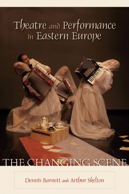 Theatre and Performance in Eastern Europe : The Changing Scene, Paperback / softback Book