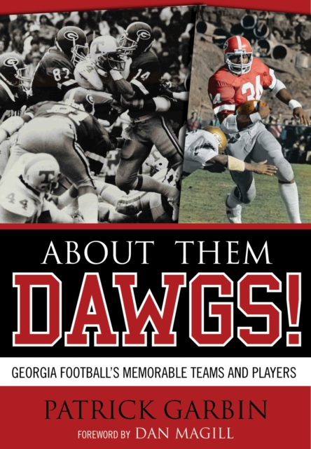 About Them Dawgs! : Georgia Football's Memorable Teams and Players, Hardback Book