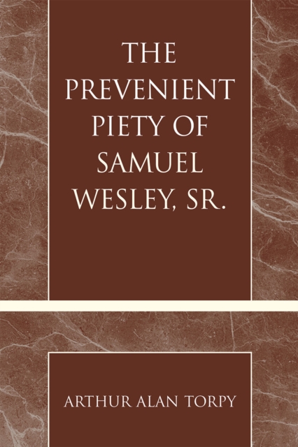 The Prevenient Piety of Samuel Wesley, Sr., Paperback / softback Book